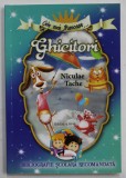 CELE MAI FRUMOASE ...GHICITORI de NICULAE TACHE , ILUSTRATA , BIBLIOGRAFIE SCOLARA RECOMANDATA , 2023