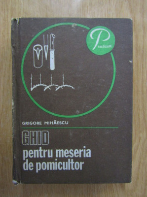 Grigore Mihaescu - Ghid pentru meseria de pomicultor (1986, editie cartonata) foto