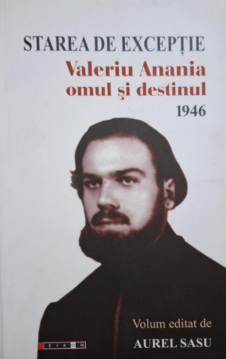 Starea de exceptie. Valeriu Anania, omul si destinul (1946). Volum editat de Aurel Sasu