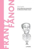 Descoperă filosofia. Frantz Fanon