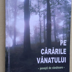 Pe Cararile Vanatului- Povesti de Vanatoare , Bogdan Danila STARE FOARTE BUNA .