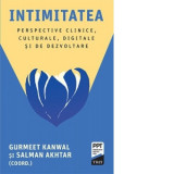 Intimitatea. Perspective clinice, culturale, digitale si de dezvoltare - Salman Akhtar, Gurmeet Kanwal