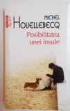 POSIBILITATEA UNEI INSULE de MICHEL HOUELLEBECQ , 2014 *MINIMA UZURA