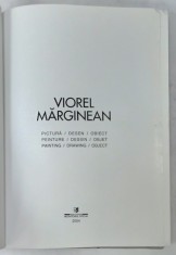 VIOREL MARGINEAN , PICTURA , DESEN , OBIECT , ALBUM DE ARTA IN ROMANA , FRANCEZA , ENGLEZA , 2004 , DEDICATIE *