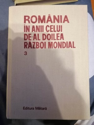 ROMANIA IN ANII CELUI DE-AL DOILEA RAZBOI MONDIAL VOL.3-STEFAN PASCU SI COLAB. foto