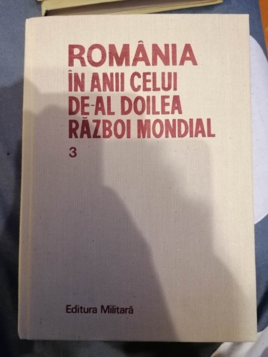 ROMANIA IN ANII CELUI DE-AL DOILEA RAZBOI MONDIAL VOL.3-STEFAN PASCU SI COLAB.