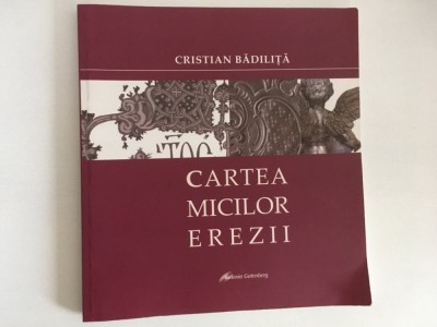 M- Cartea micilor erezii, CRISTIAN BADILITA, Galaxia Gutemberg, 2010 foto