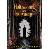 Holt szemek &eacute;s sz&iacute;narany - Gabriella Eld