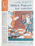 Camil Petrescu - Mitica Popescu. Act venetian (editia 1973)