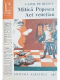 Camil Petrescu - Mitica Popescu. Act venetian (editia 1973)