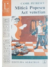 Camil Petrescu - Mitica Popescu. Act venetian (Editia: 1973) foto