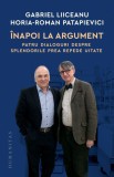 Cumpara ieftin Inapoi La Argument, Gabriel Liiceanu, Horia-Roman Patapievici - Editura Humanitas