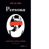 Persona (seria Slabiciunea Victoriei Bergman, partea I) - Erik Axl Sund