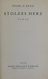 STOLZES HERZ , roman von PEARL S. BUCK , 1939, EDITIE IN LIMBA GERMANA *