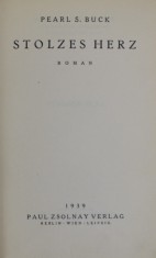 STOLZES HERZ , roman von PEARL S. BUCK , 1939, EDITIE IN LIMBA GERMANA *