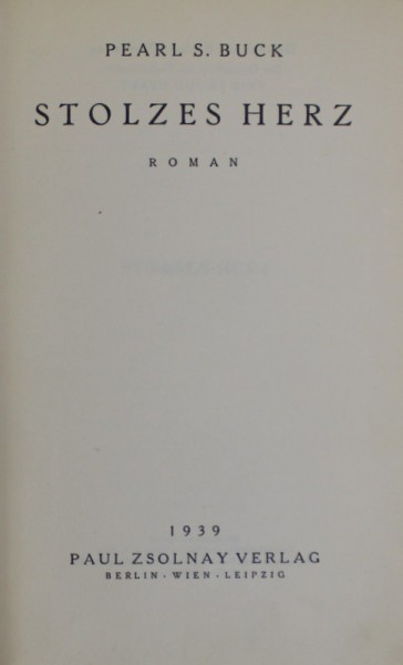 STOLZES HERZ , roman von PEARL S. BUCK , 1939, EDITIE IN LIMBA GERMANA *