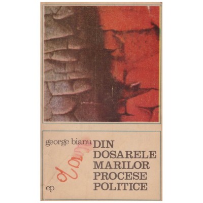 George Bianu - Din dosarele marilor procese politice - 130494 foto