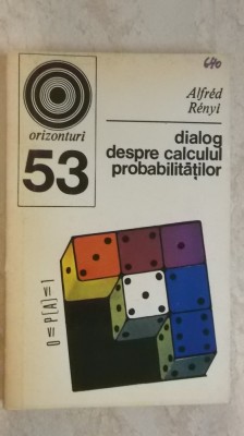Alfred Renyi - Dialog despre calculul probabilităților foto