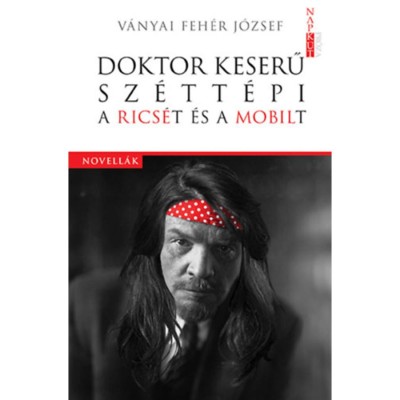 Doktor Keserű sz&amp;eacute;tt&amp;eacute;pi a Rics&amp;eacute;t &amp;eacute;s a Mobilt - V&amp;aacute;nyai Feh&amp;eacute;r J&amp;oacute;zsef foto