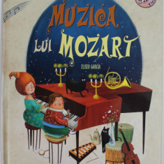 MUZICA LUI MOZART de ELISEO GARCIA , CARTE INTERACTIVA PENTRU COPII , CONTINE UN DISPOZITIV SONOR , 2020 , LIPSA BATERIE *