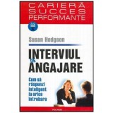 Susan Hodgson - Interviul de angajare - Cum raspunzi inteligent la orice intrebare - 114355