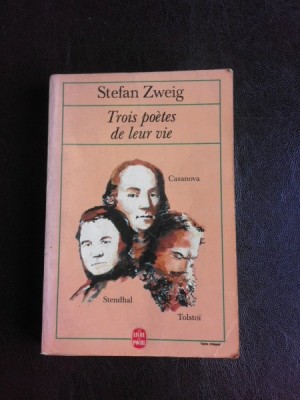 Trois poetes de leur vie, Casanova, Stendhal, Tolstoi - Stefan Zweig (carte in limba franceza) foto