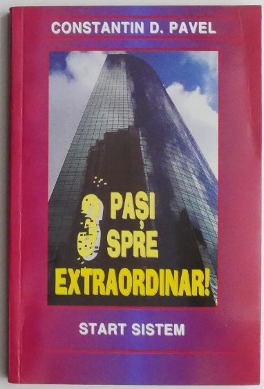 3 pasi spre extraordinar! Start sistem &ndash; Constantin D. Pavel