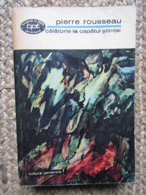 Calatorie la capatul stiintei &amp;ndash; Pierre Rousseau foto