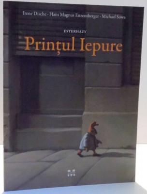 ESTERHAZY, PRINTUL IEPURE de IRENE DISCHE, HANS MAGNUS ENZENSBERGER, MICHAEL SOWA , 2017 foto