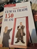 Carte Cum Sa Traim 150 De Ani - Mihail Tombak - 2012 - 312 Pagini - Medicina Alternativa