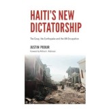 Haitis New Dictatorship The Coup The Earthquake And The Un Occupation