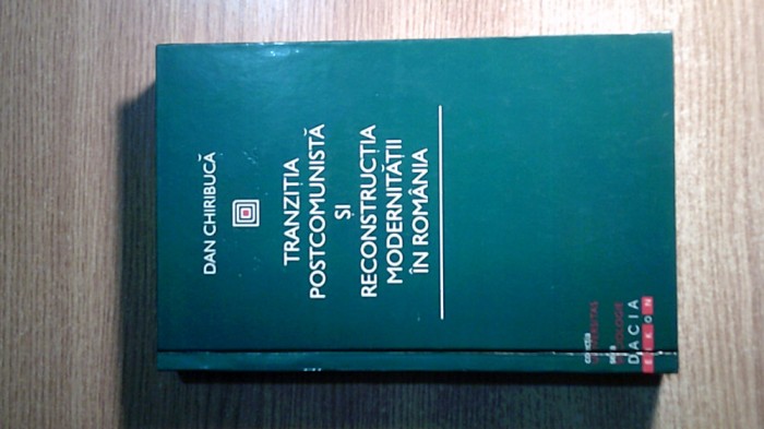 Tranzitia postcomunista reconstructia modernitatii Romania -Dan Chiribuca (2004)