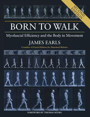 Born to Walk, Second Edition: Myofascial Efficiency and the Body in Movement foto