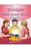 Sa dezlegam tainele textelor literare - Clasa 4 - Carmen Iordachescu, Luminita Minca