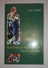 Ilie Cioara&nbsp;-&nbsp;Spiritism si spiritualitate mistic-crestina