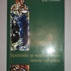 Ilie Cioara - Spiritism si spiritualitate mistic-crestina