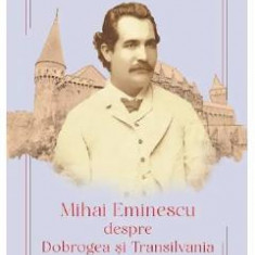 Mihai Eminescu despre Dobrogea si Transilvania - Gica Manole