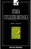 Istoria civilizatiei britanice. Vol.1. Din preistorie pana in secolul al XVII-lea - Adrian Nicolescu