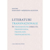 Literaturi transnationale in transmisiune directa: Transilvania, translatii, transgresiuni&hellip; - Ioana Bot, Madalina Agoston
