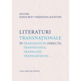 Literaturi transnationale in transmisiune directa: Transilvania, translatii, transgresiuni&hellip; - Ioana Bot, Madalina Agoston