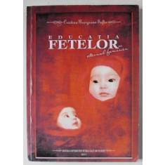 EDUCATIA FETELOR SI ETERNUL FEMININ de CRISTINA GEORGIANA SAFTA , 2013