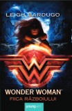Wonder Woman. Fiica razboiului - Leigh Bardugo - Grupul Art