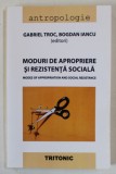 MODURI DE APROPIERE SI REZISTENTA SOCIALA / MODES OF APPROPRIATION AND SOCIAL RESISTANCE de GABRIEL TROC si BOGDAN IANCU , TEXT IN ROMANA SI ENGLEZA ,