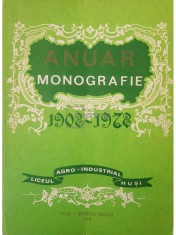 Anuar monografie 1908-1978 - Liceul Agro-Industrial Husi (Editia: 1978) foto