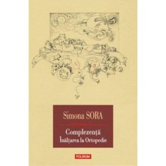 Complezenta.Inaltarea la ortopedie. Musafir pe viata, Simona Sora