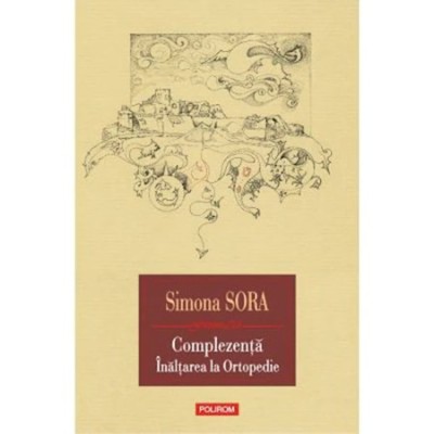 Complezenta.Inaltarea la ortopedie. Musafir pe viata, Simona Sora foto