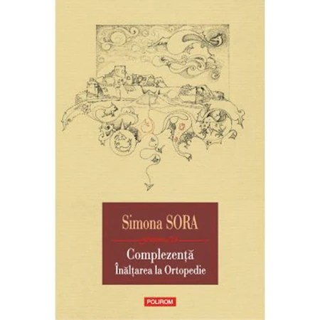 Complezenta.Inaltarea la ortopedie. Musafir pe viata, Simona Sora