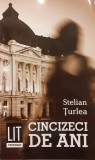 Cincizeci de ani, Stelian Turlea