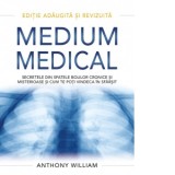 Medium medical. Secretele din spatele bolilor cronice si misterioase si cum te poti vindeca in sfarsit - Anthony William