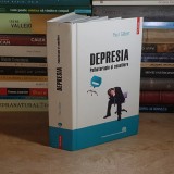PAUL GILBERT - DEPRESIA : PSIHOTERAPIE SI CONSILIERE , POLIROM , 2011 *